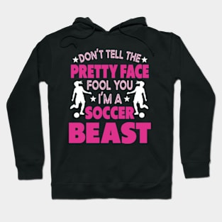 Don't Let The Pretty Face Fool You Women Girls Soccer Hoodie